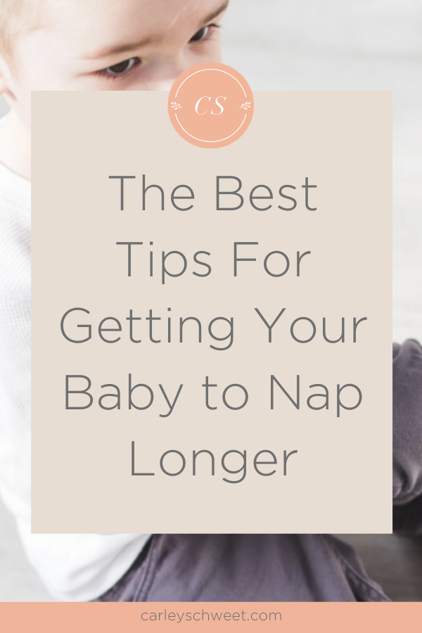 Six Tips on How to Get Baby to Take Longer Naps Carley Schweet