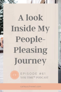 Life as a Recovering People-Pleaser | Carley Schweet